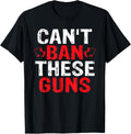 Cant Ban These Guns T Shirt