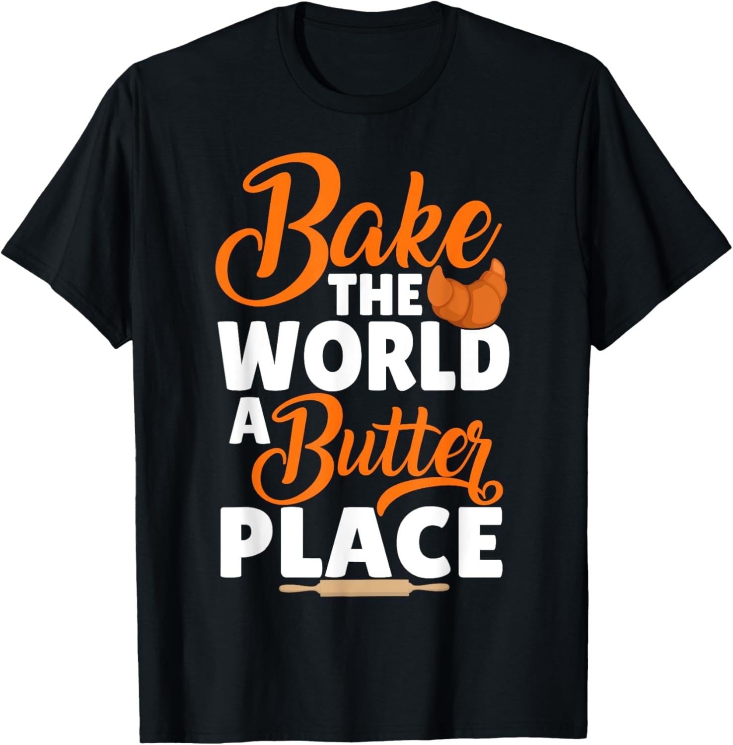 Funny Bread Baking Baker Bake The World A Butter Place