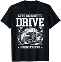 Life Is Short Too To Drive Boring Trucks