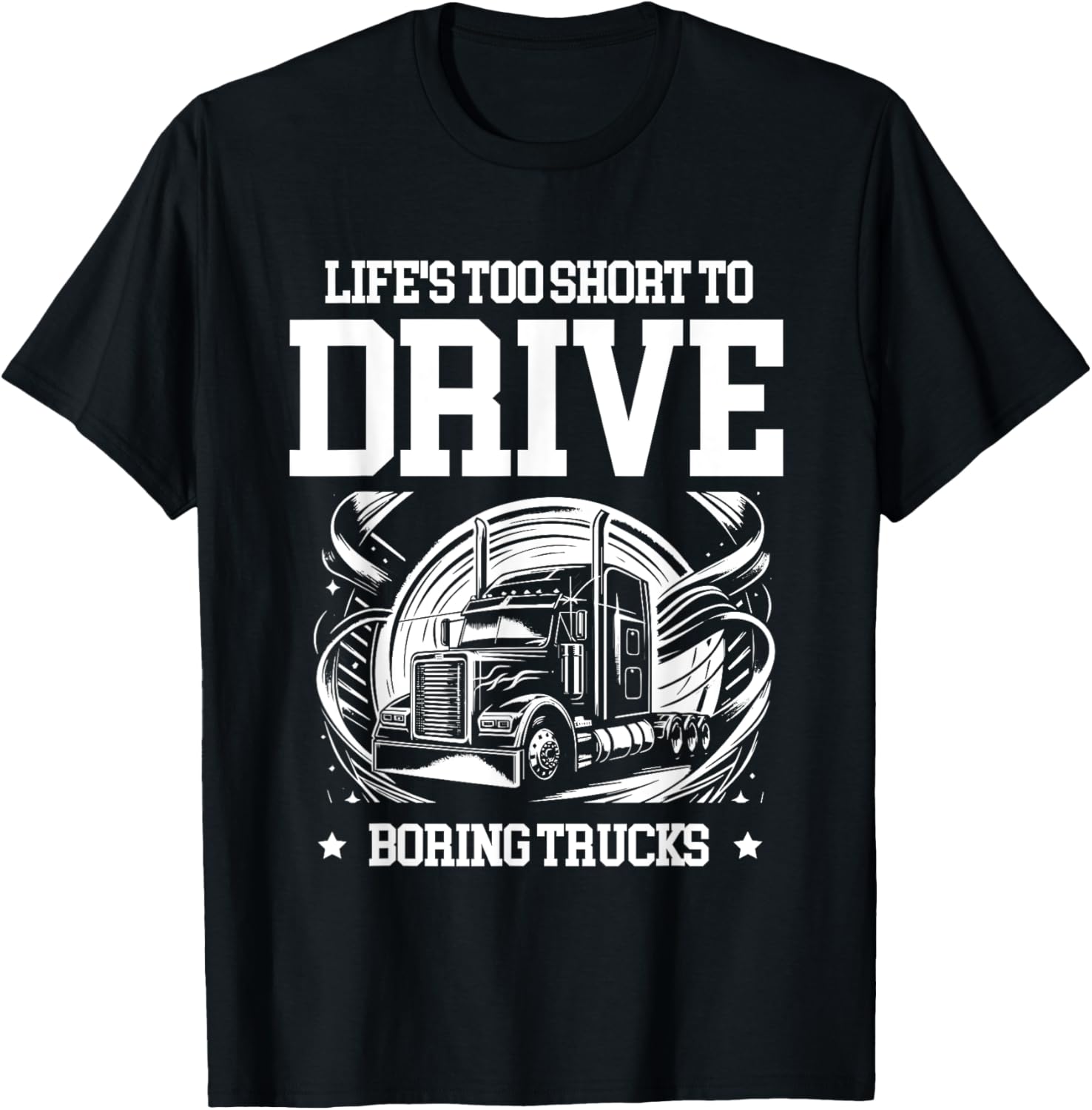 Life Is Short Too To Drive Boring Trucks