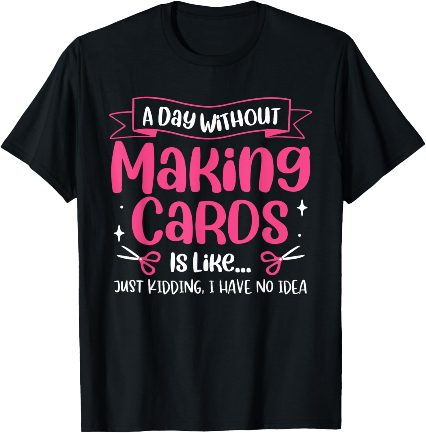 A Day Without Making Cards Funny Cardmaking Crafting
