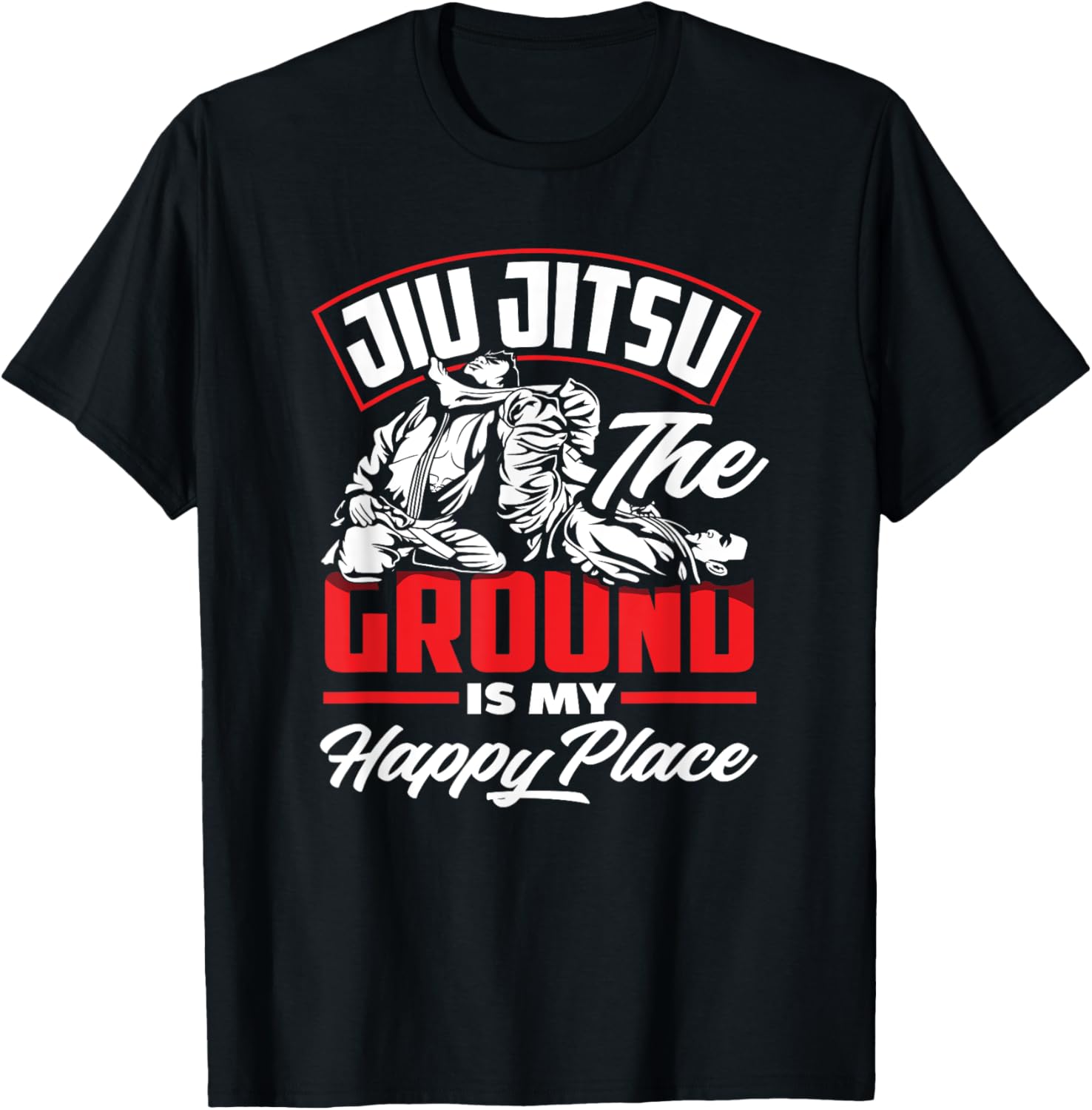 Jiu Jitsu The Ground Is My Happy Place
