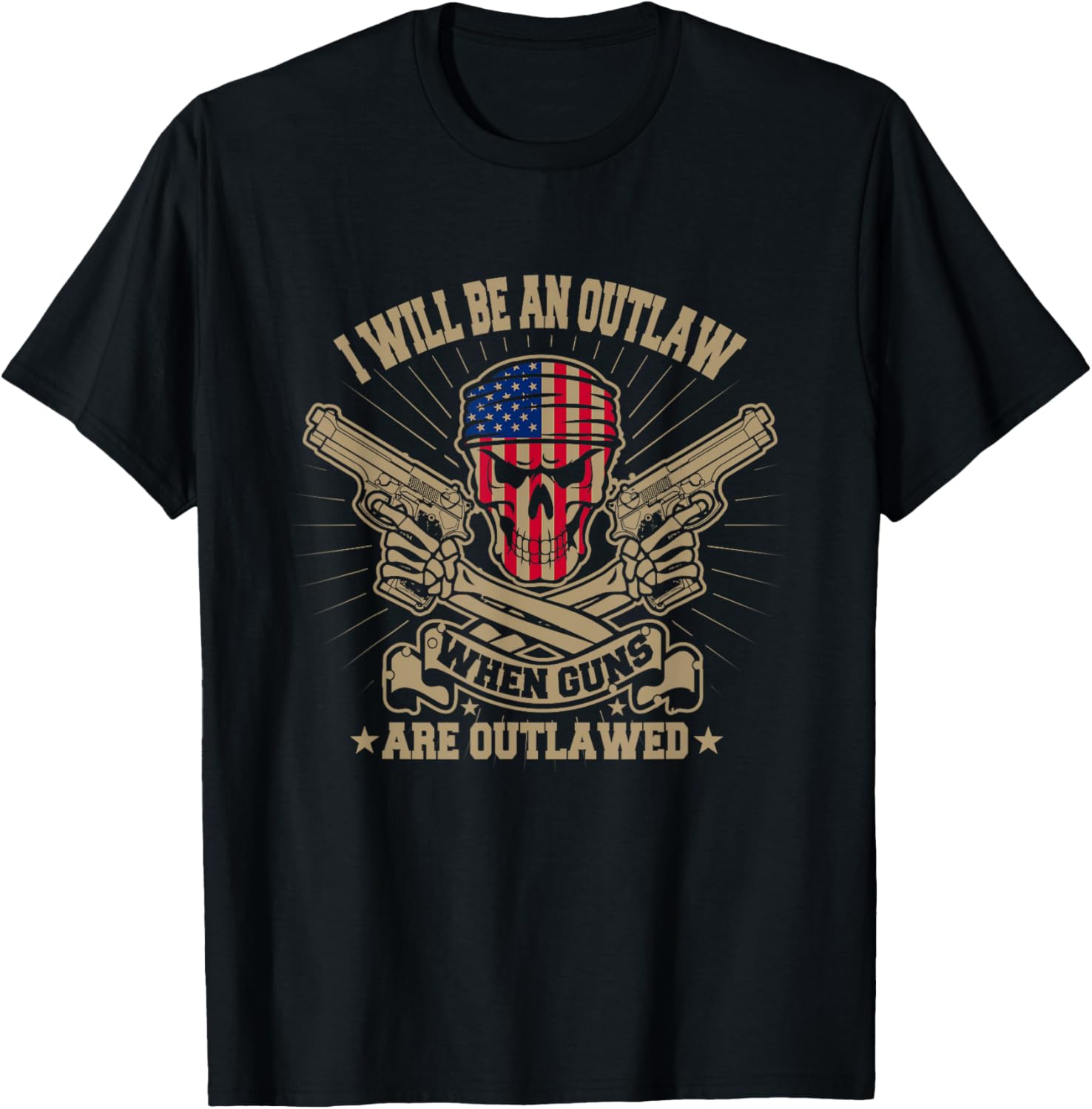 I Will Be An Outlaw When Guns Are Outlawed T Shirt