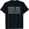 Drinks Wine Shoots Guns Wears Black Funny Gun Owner