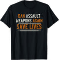Ban Assault Weapons Again Save Lives Shirt Gun Reform Now