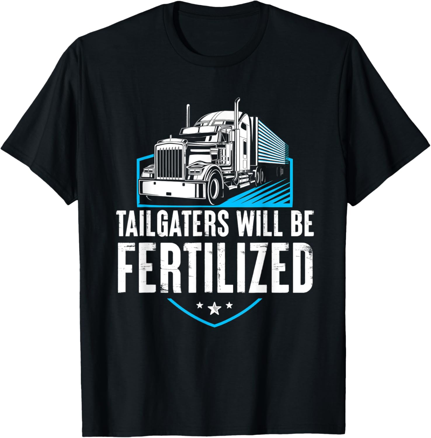 Tailgaters Will Be Fertilized Truck Driver Diesel Life