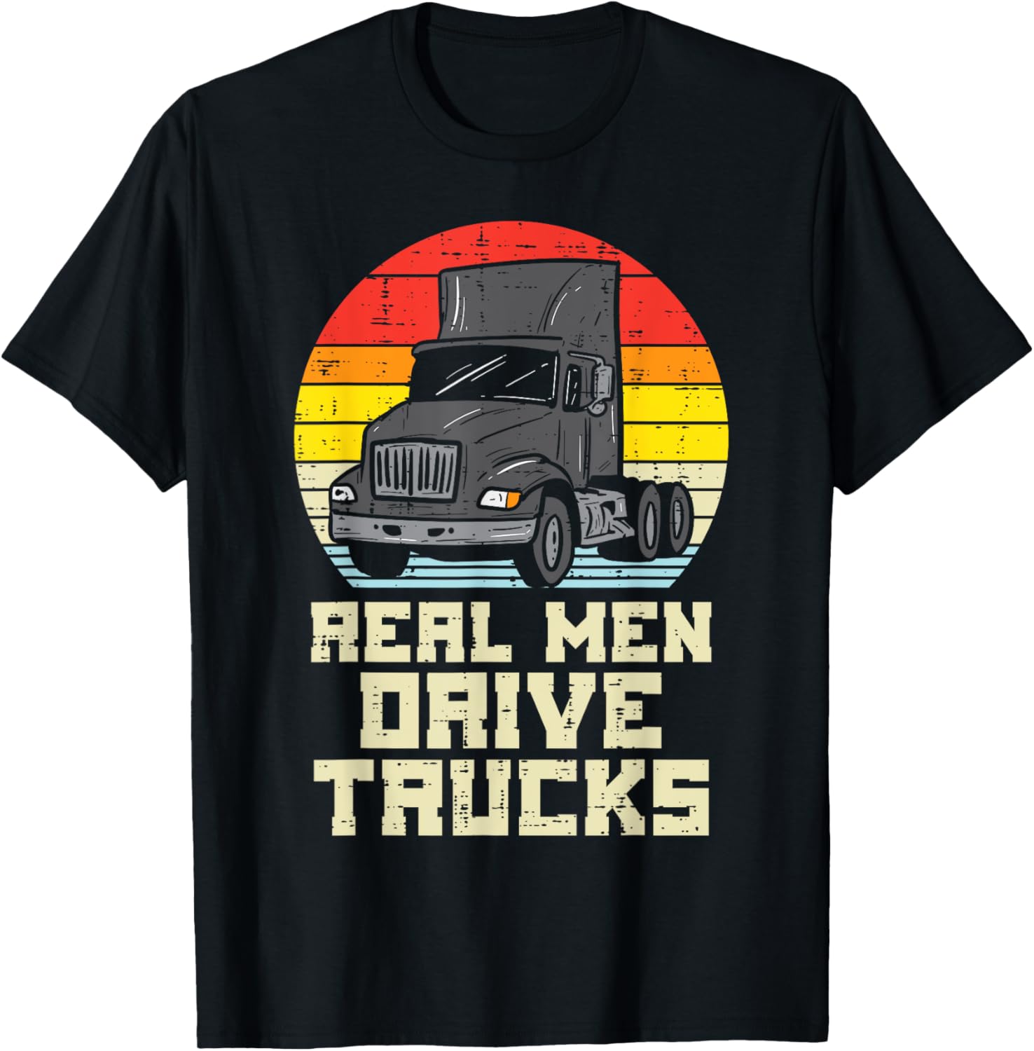 Real Men Drive Trucks Retro Big Rig Semi