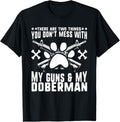 Two Things You Dont Mess With My Guns Doberman Dog