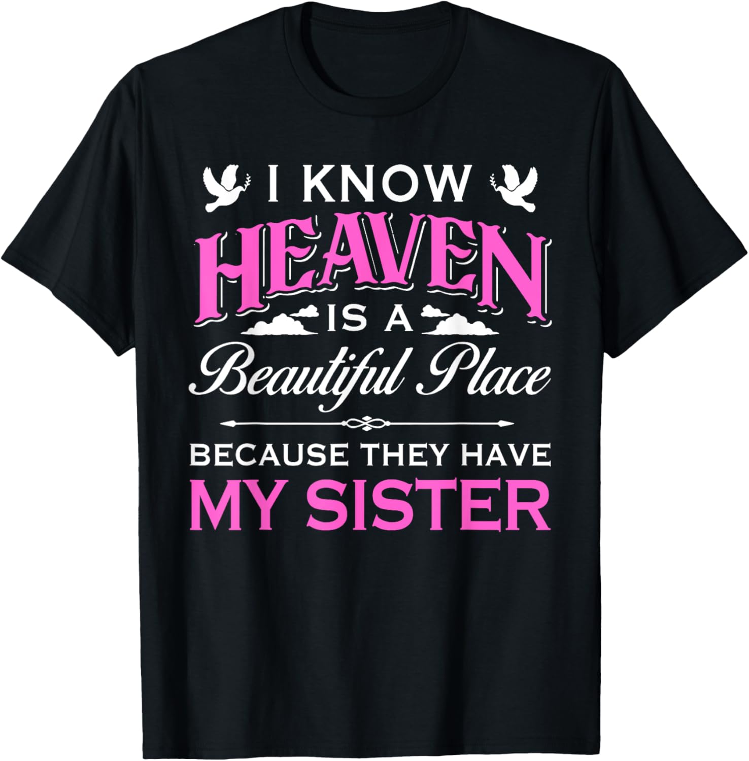 I Know Heaven Is Beautiful Place Because They Have My Sister