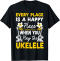 Hawaiian Ukulele Uke Every Place Is A Happy Place When You