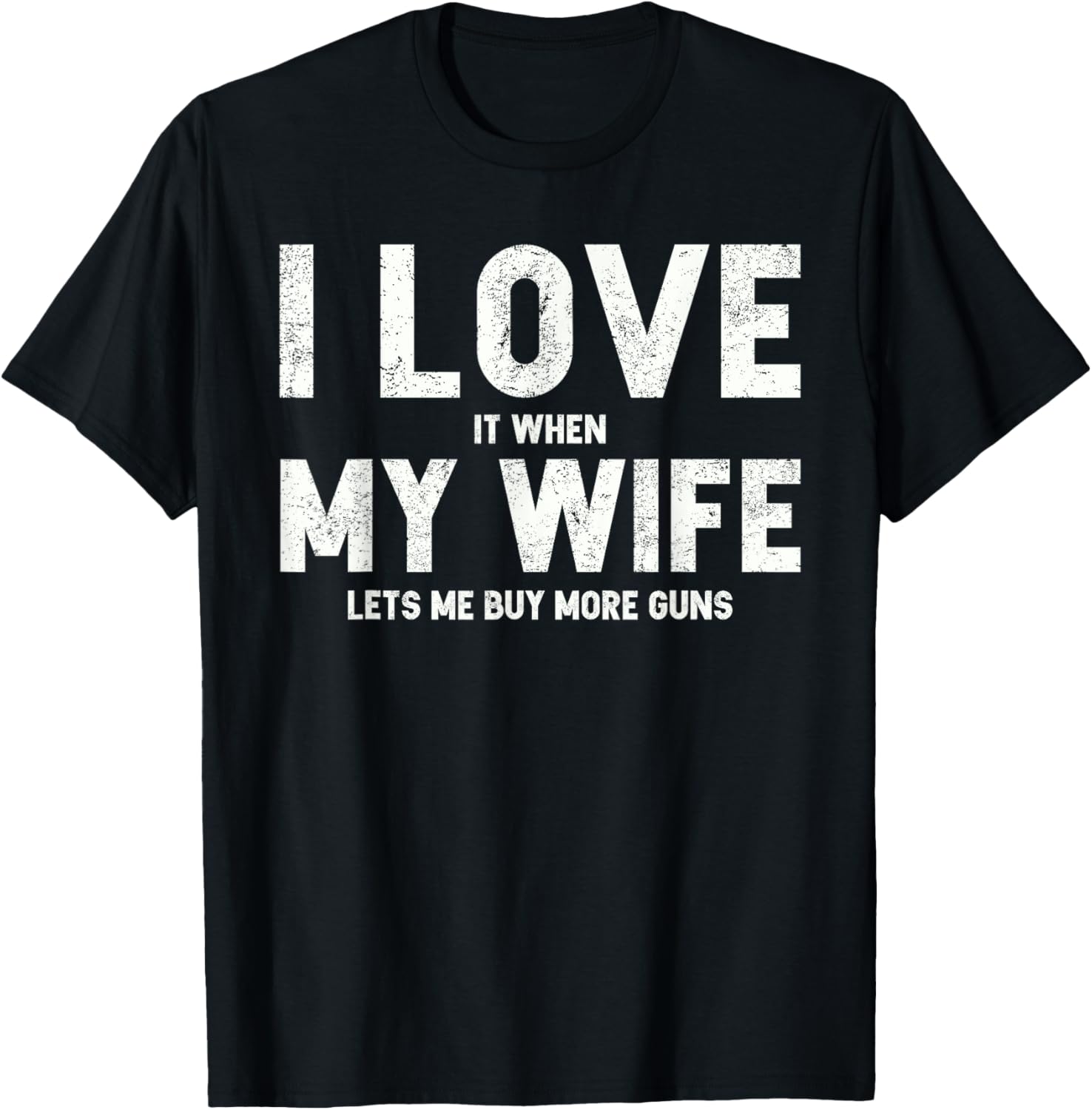 Mens I Love It When My Wife Lets Me Buy More Guns