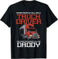 Some Call Me Truck Driver Important Daddy Trucker