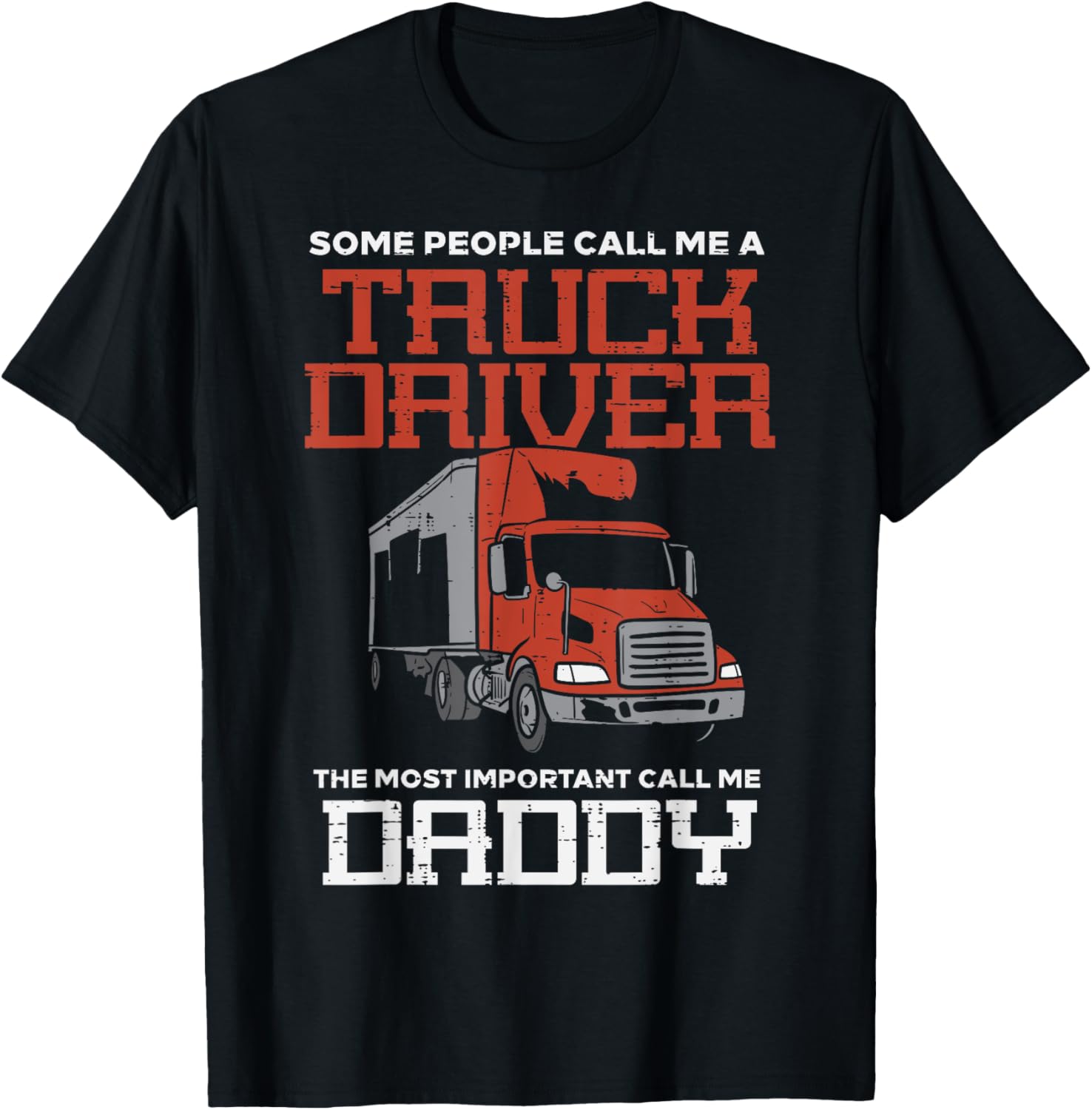 Some Call Me Truck Driver Important Daddy Trucker