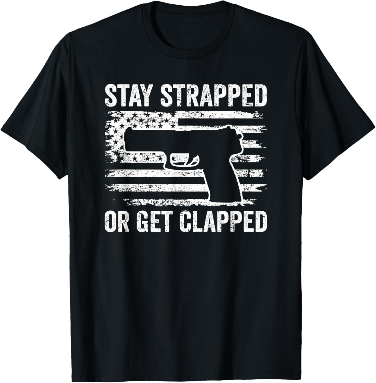 Stay Strapped Or Get Clapped 2Nd Amendment Funny Pistol