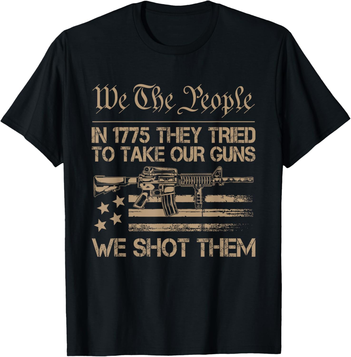 In 1775 They Tried To Take Our Guns We Shot Them Us