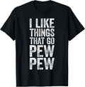 I Like Things That Go Pew Shirt Funny Men Gun Enthusiast