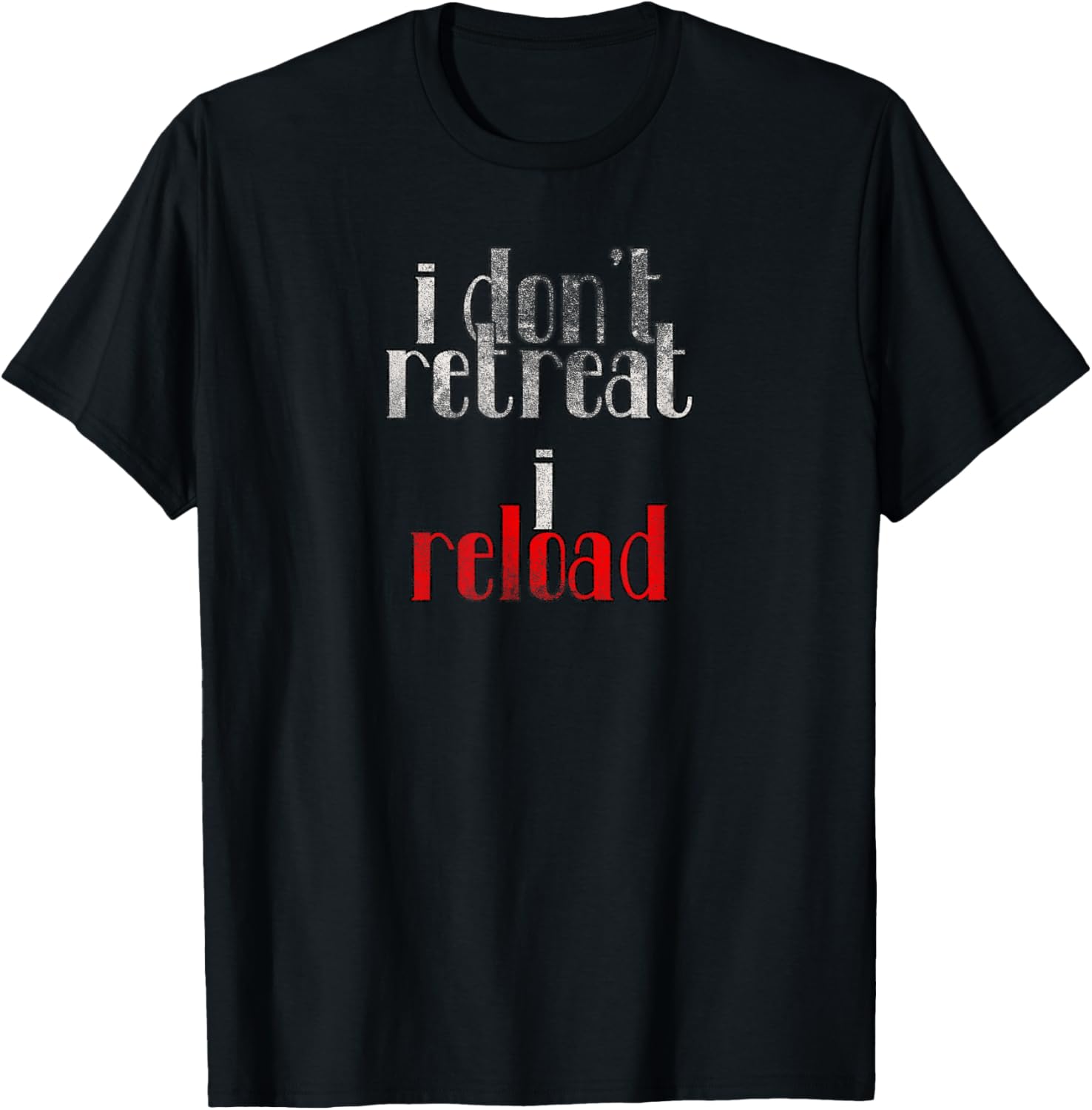 I Dont Retreat I Reload Tee Shirt Gun Enthusiasts