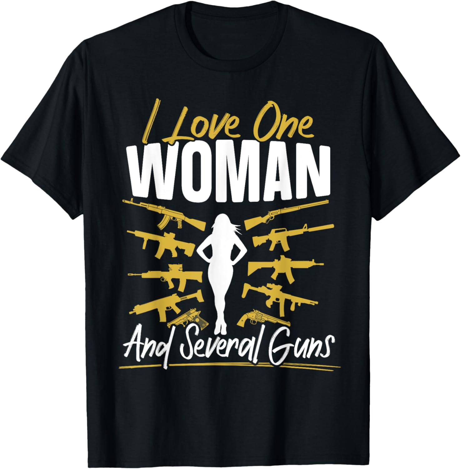 I Love One Woman Several Guns A I Love Guns