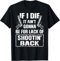 If I Die It Aint Gonna Be Lack Of Shootin Back Guns