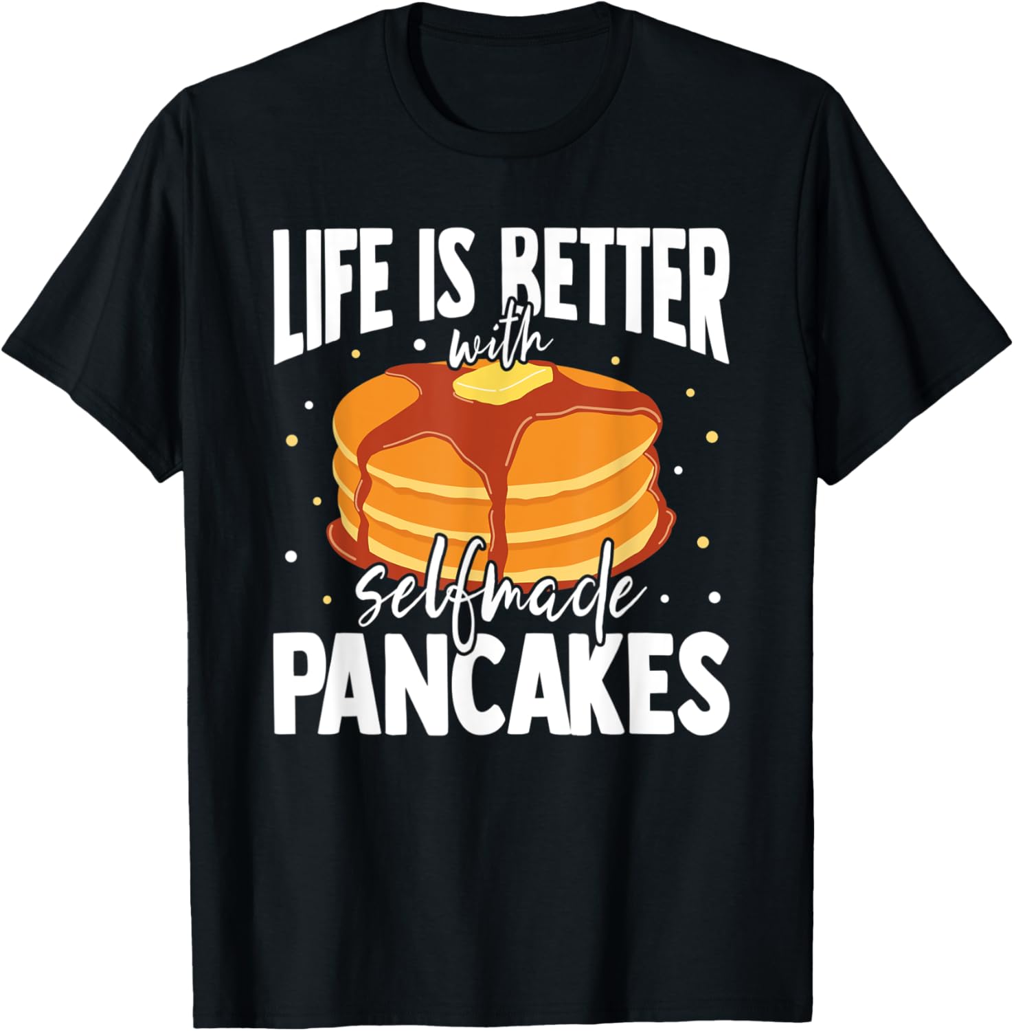 Life is better with pancakes men pancake maker