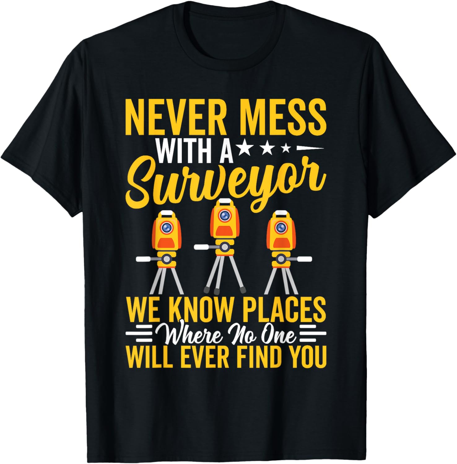 Surveyors Never Mess With A Surveyor We Know Places