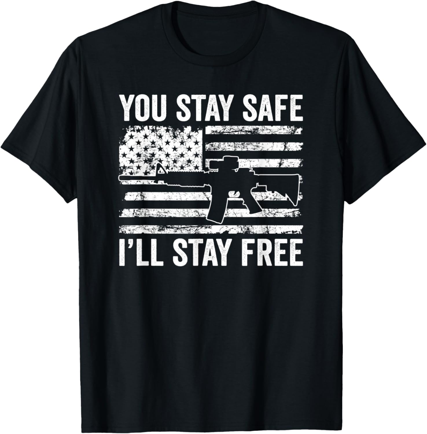 You Stay Safe Ill Stay Free Pro Gun Rights Usa Freedom