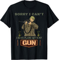 Sorry I Cant I Have Plans With My Gun