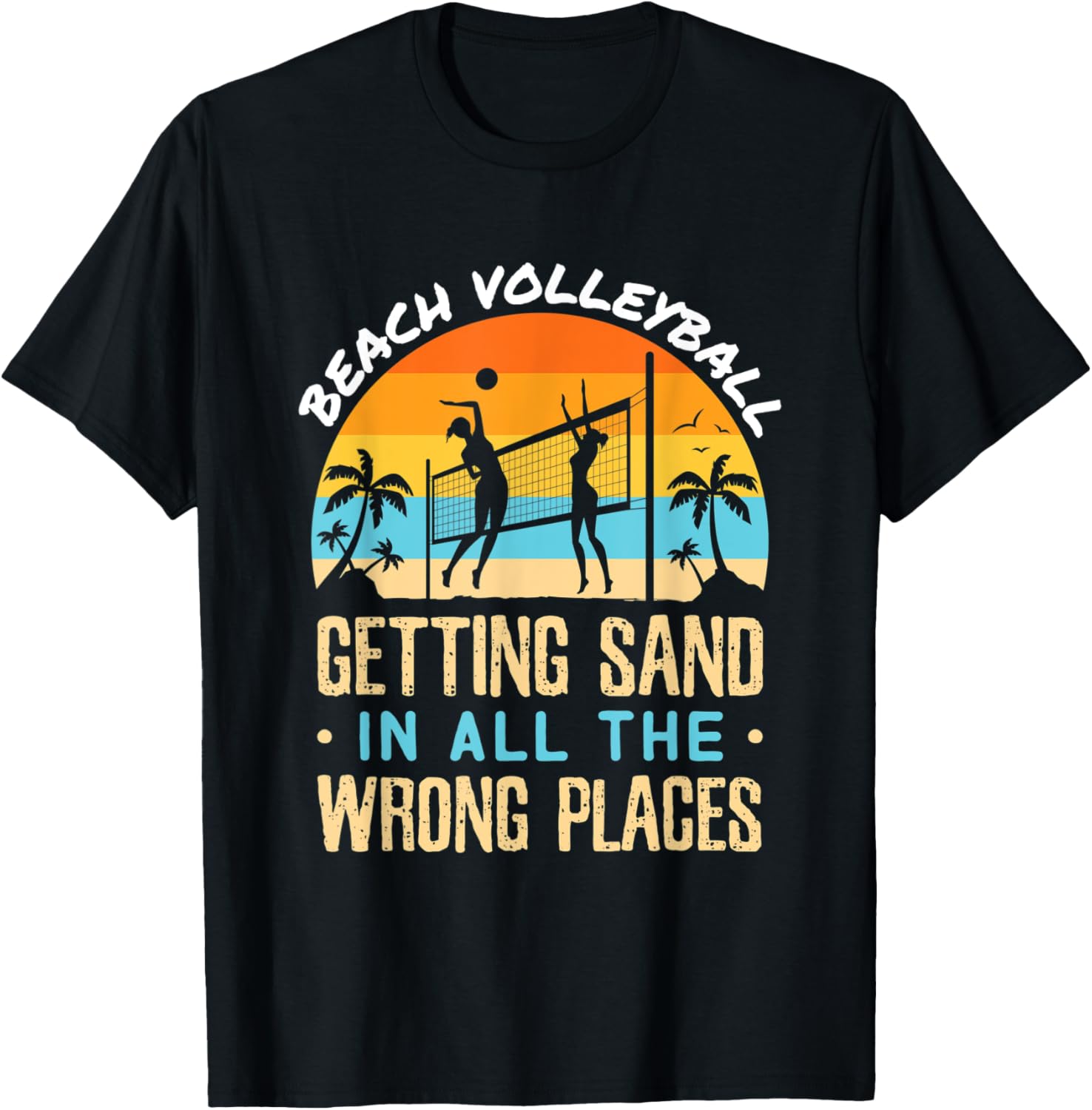 Funny Beach Volleyball Getting Sand in All the Wrong Places T-Shirt for Men Women Kids