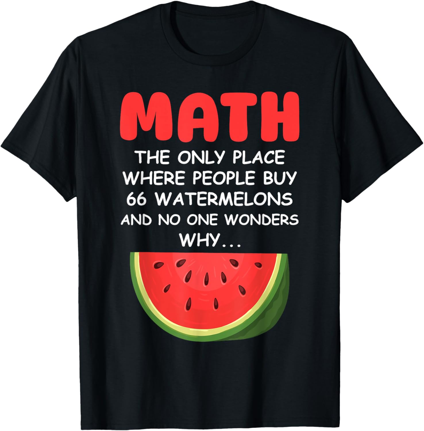 Math Only Place Where People Buy 66 Watermelons Fruit Humor