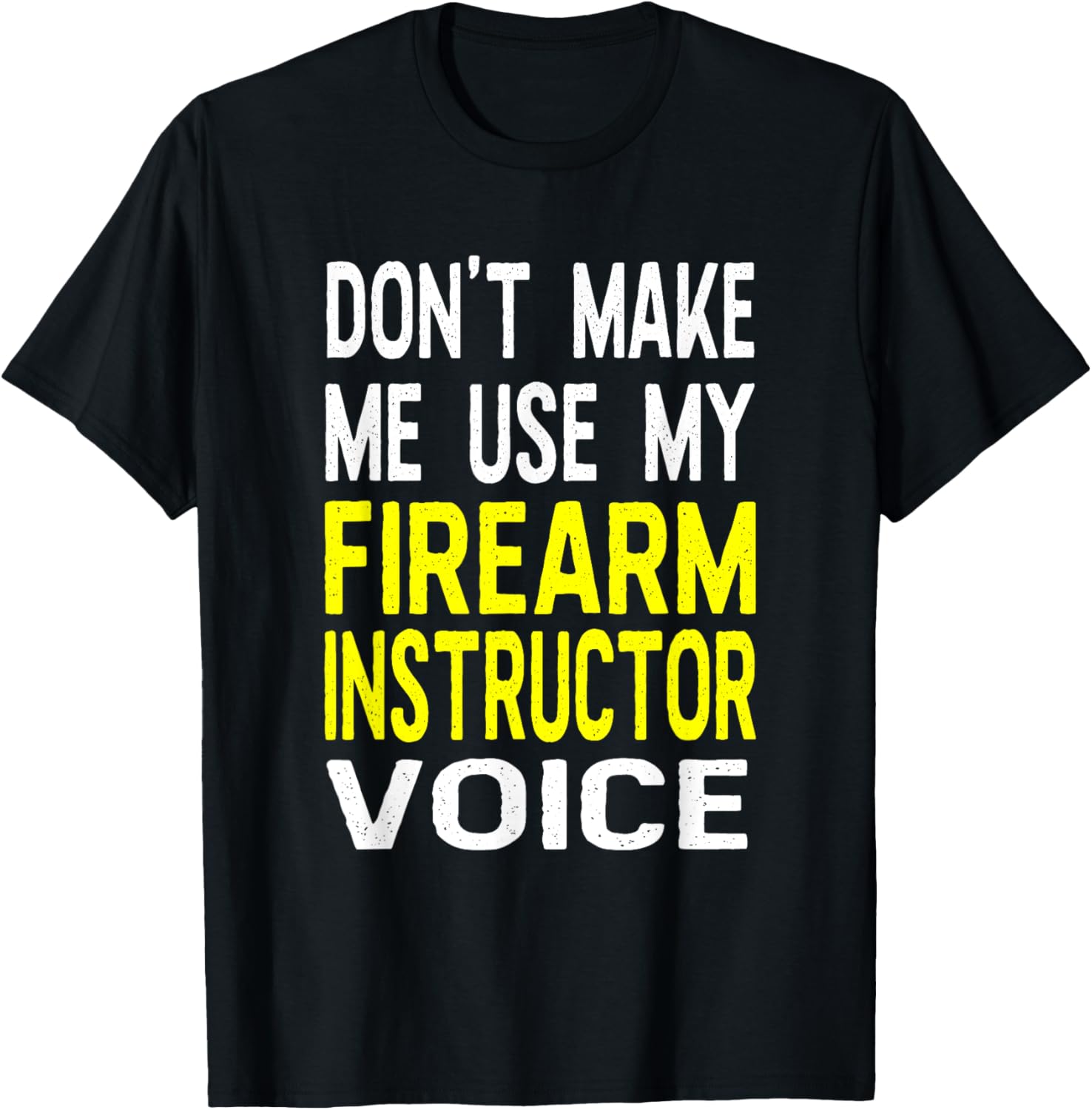 Dont Make Me Use My Firearm Instructor Voice Funny Guns