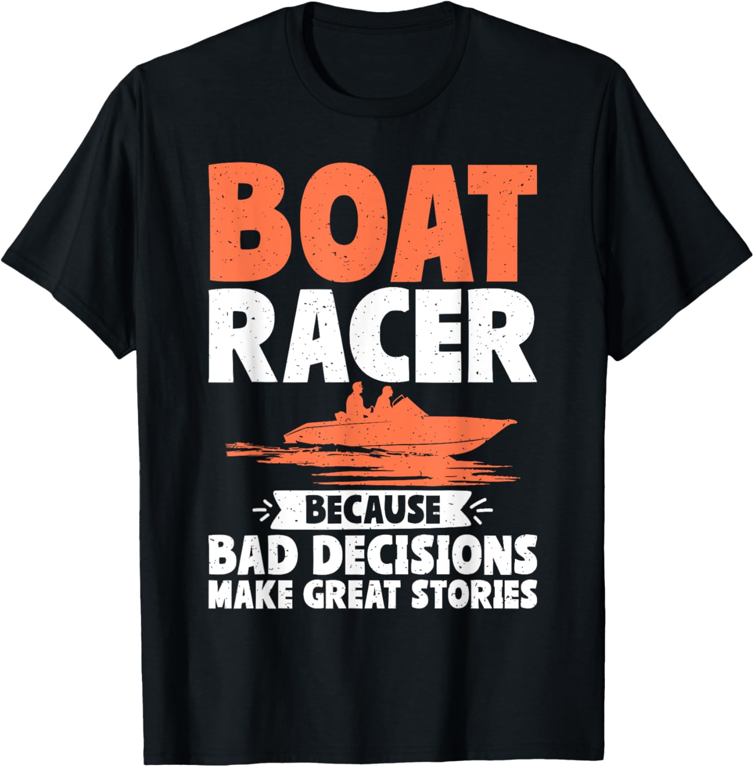 Boat Racer Because Bad Decisions Make Great Stories