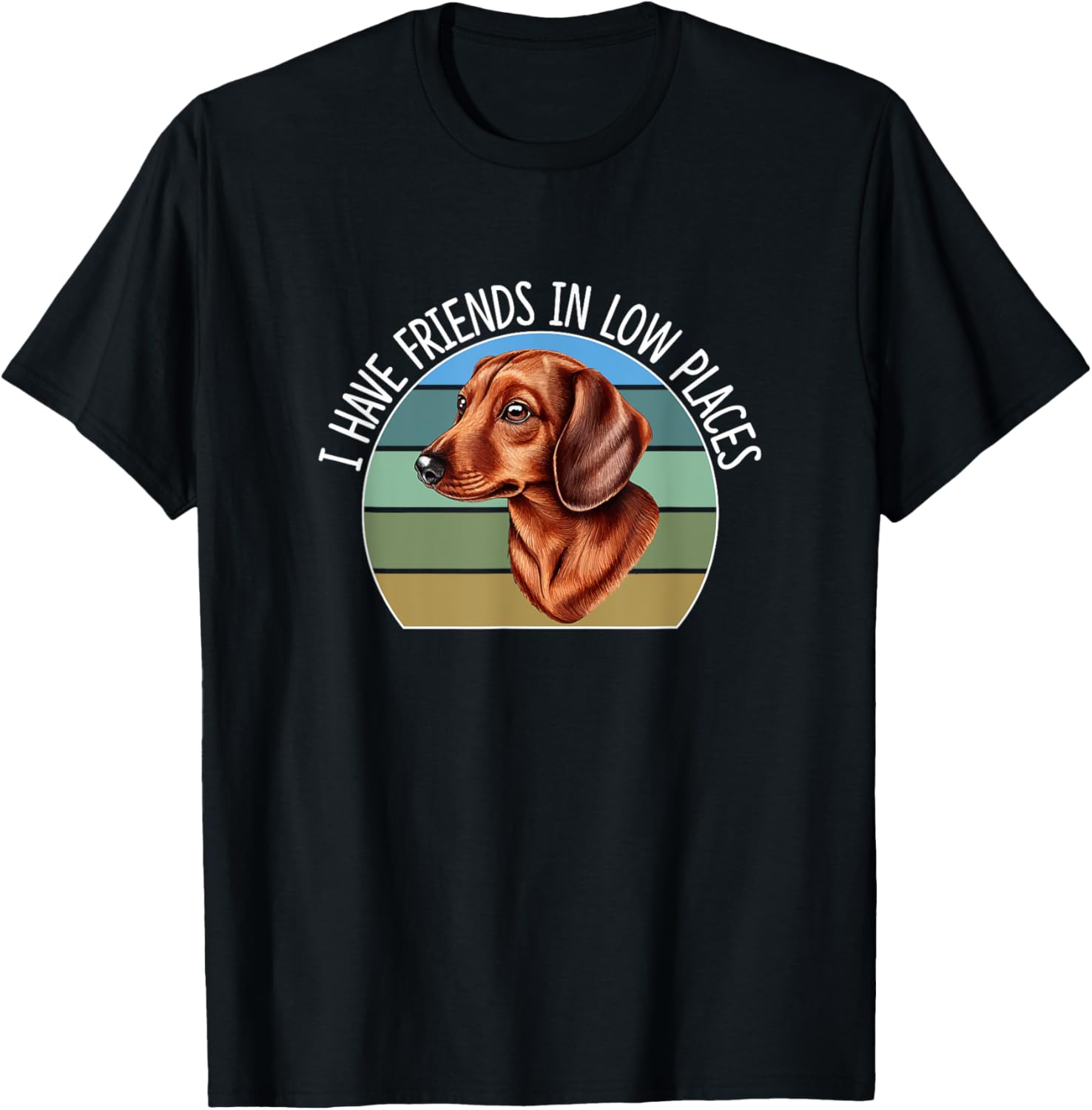 I Have Friends In Low Places - Dachshund Wiener Dog -