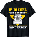 Trucker Truck Driver If Diesel Aint Burnin I