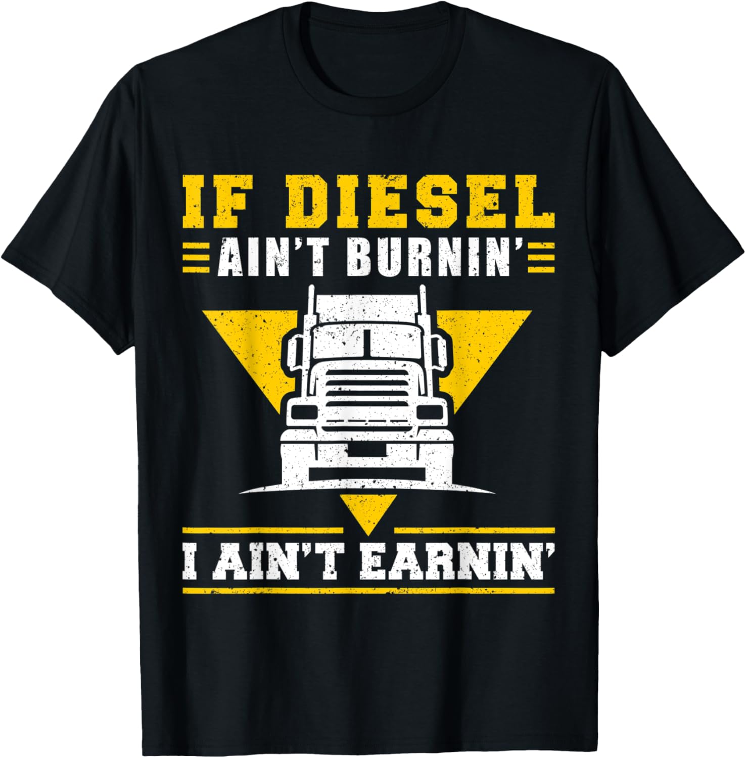 Trucker Truck Driver If Diesel Aint Burnin I