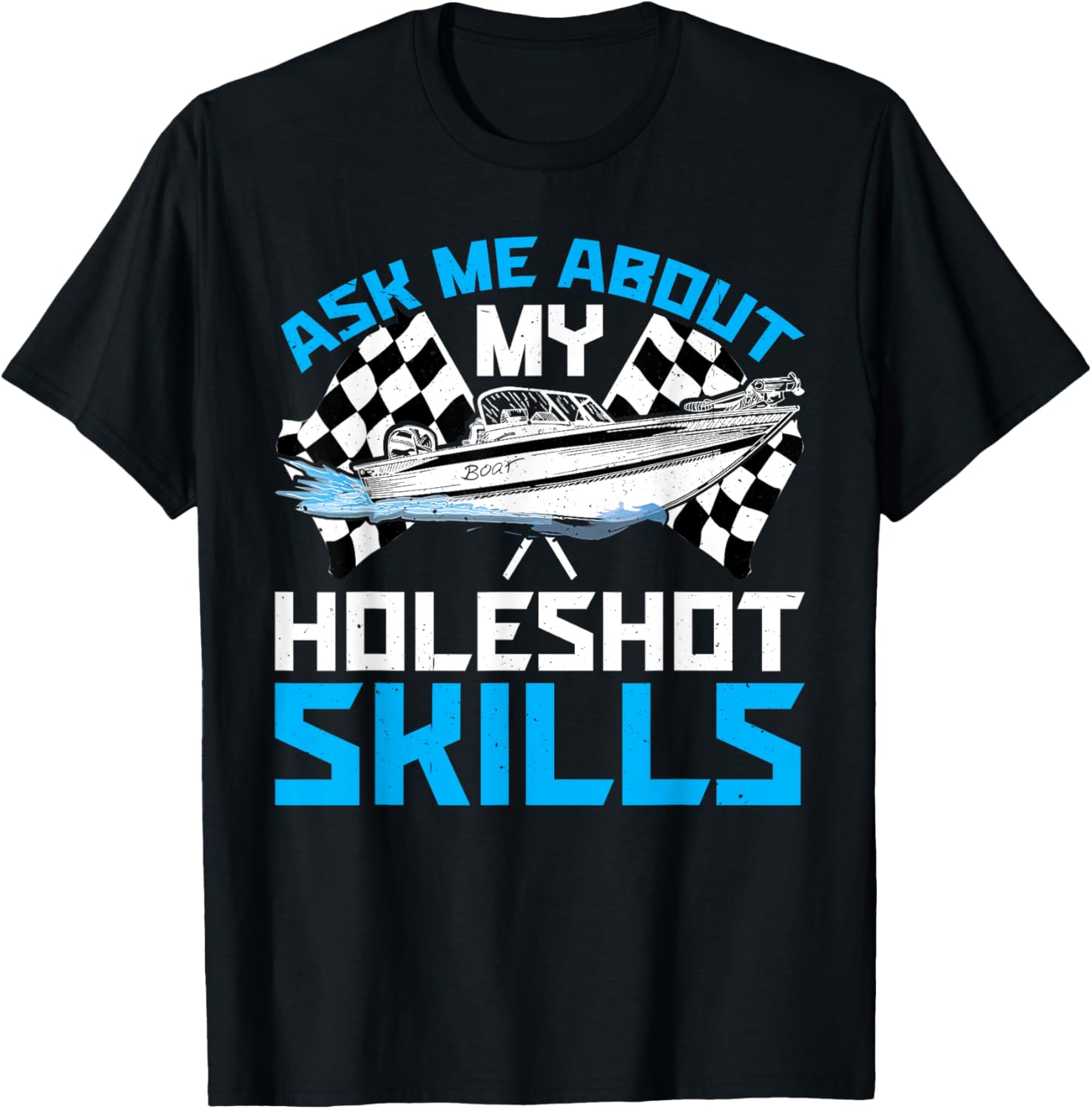 Ask Me About My Holeshot Skills Drag Boat