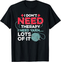 I Don't Need Therapy I Need Yarn Crocheting Knitting