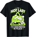 I'm Not Lazy I'm Sheltering In Place