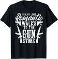 I Enjoy Romantic Walks To The Gun Store