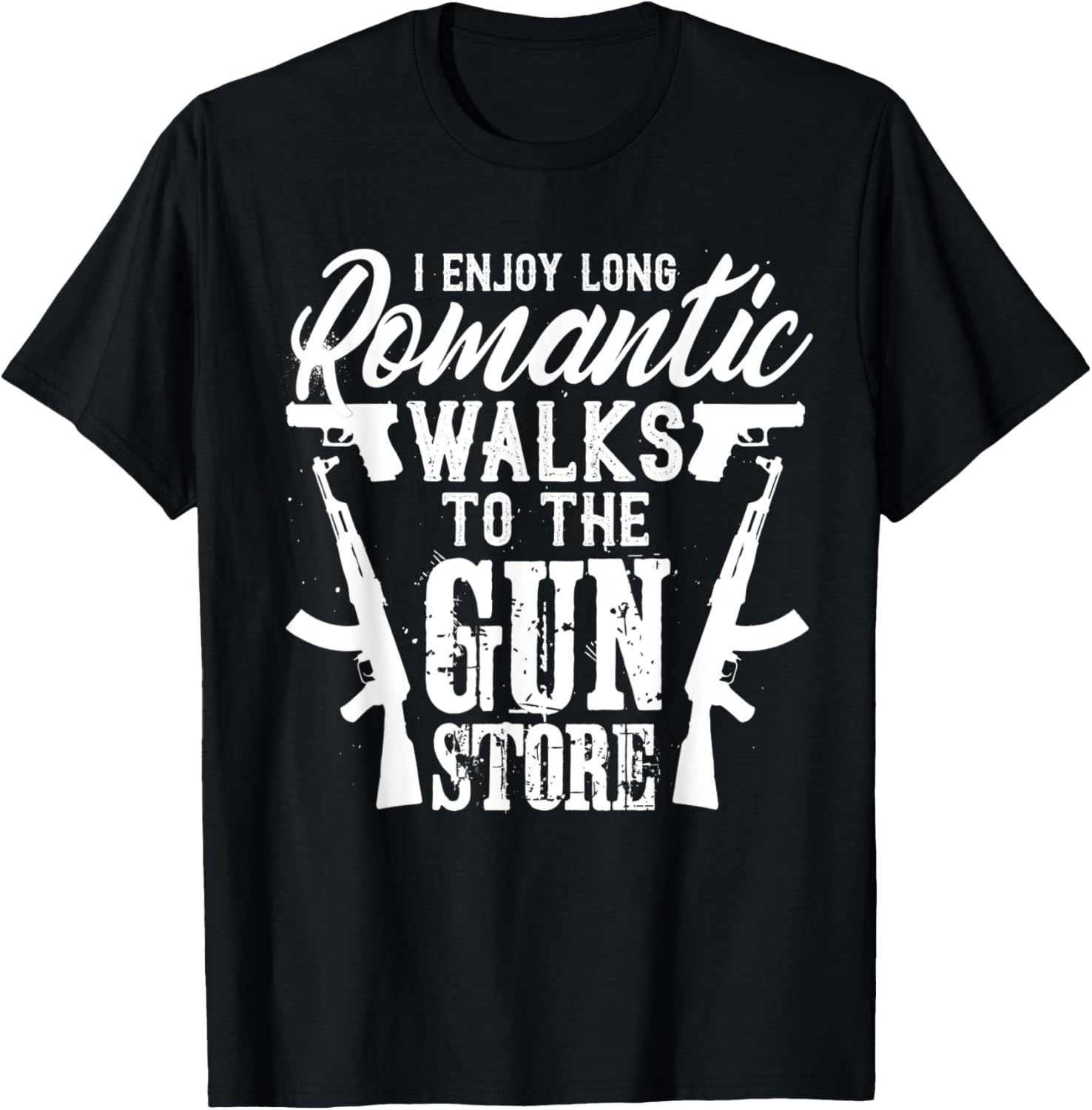 I Enjoy Romantic Walks To The Gun Store