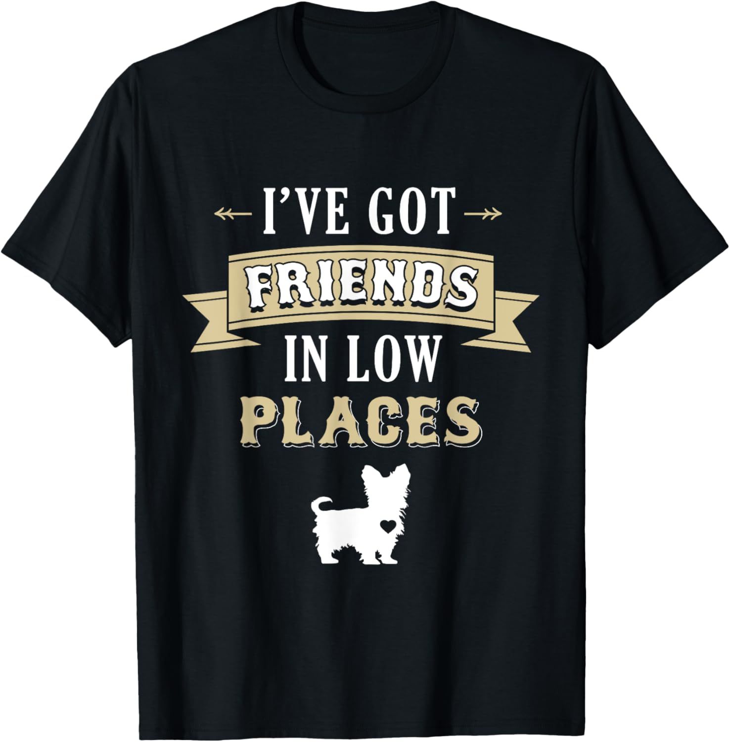 Yorkie Dog T-Shirt - I've Got Friends In Low Places T-Shirt for Men Women Girls Kids