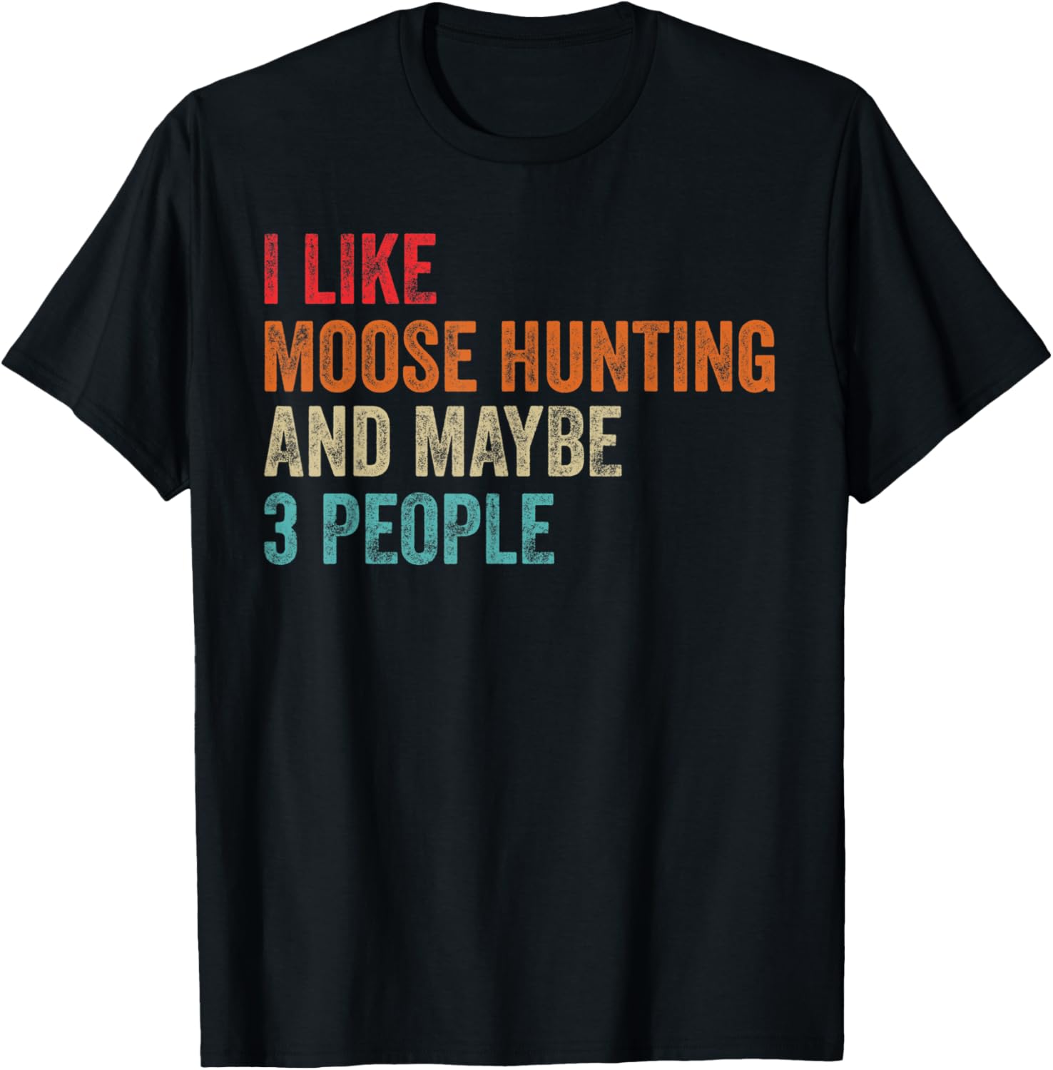 I Like Moose Hunting Maybe 3 People Hunter Hunting Gun
