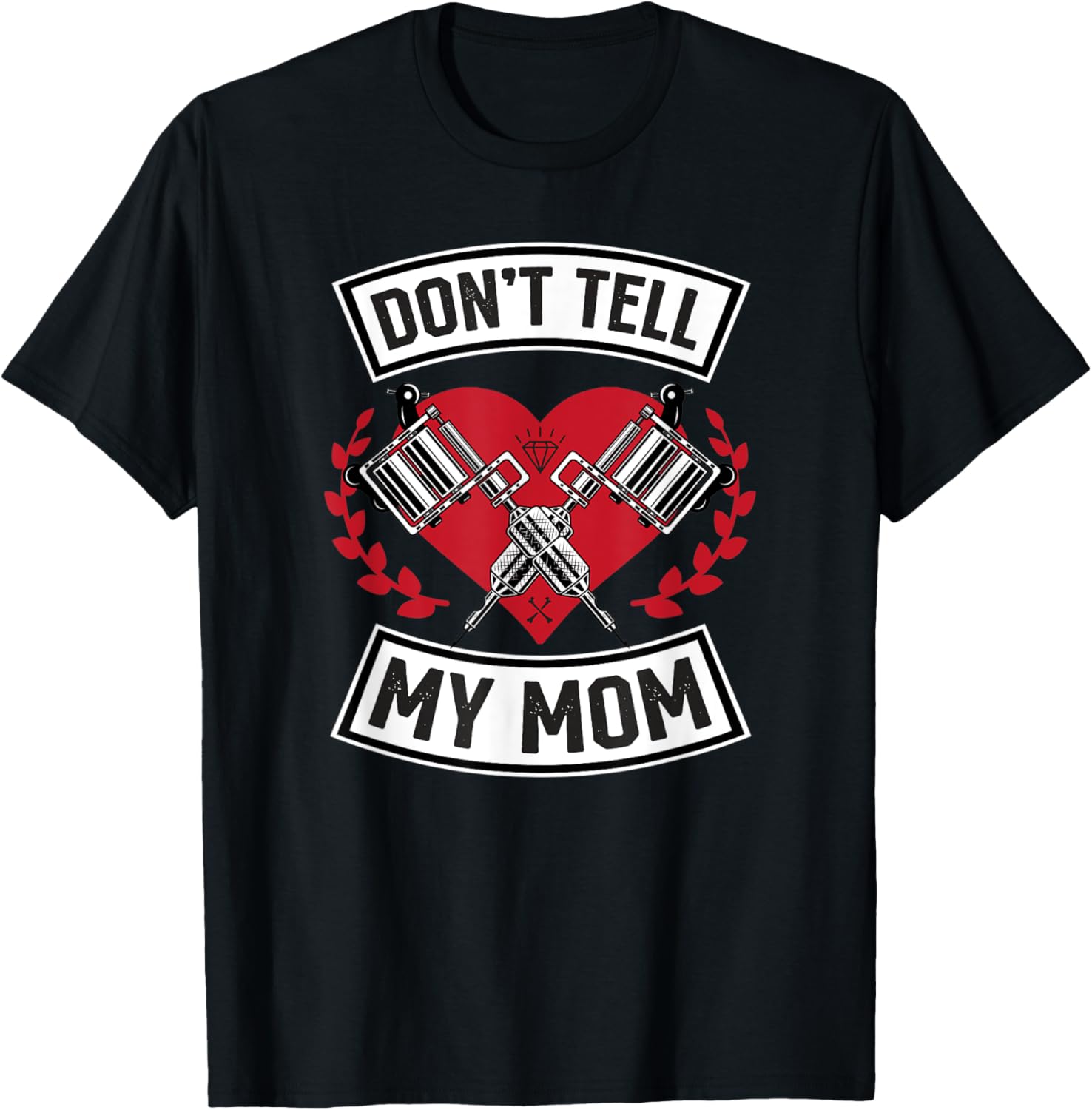 Dont Tell My Mom Ink Tattoo Gun Heart Love Artist