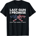 Last Gun I Promise Shirt Every Gun Owner Funny Guns
