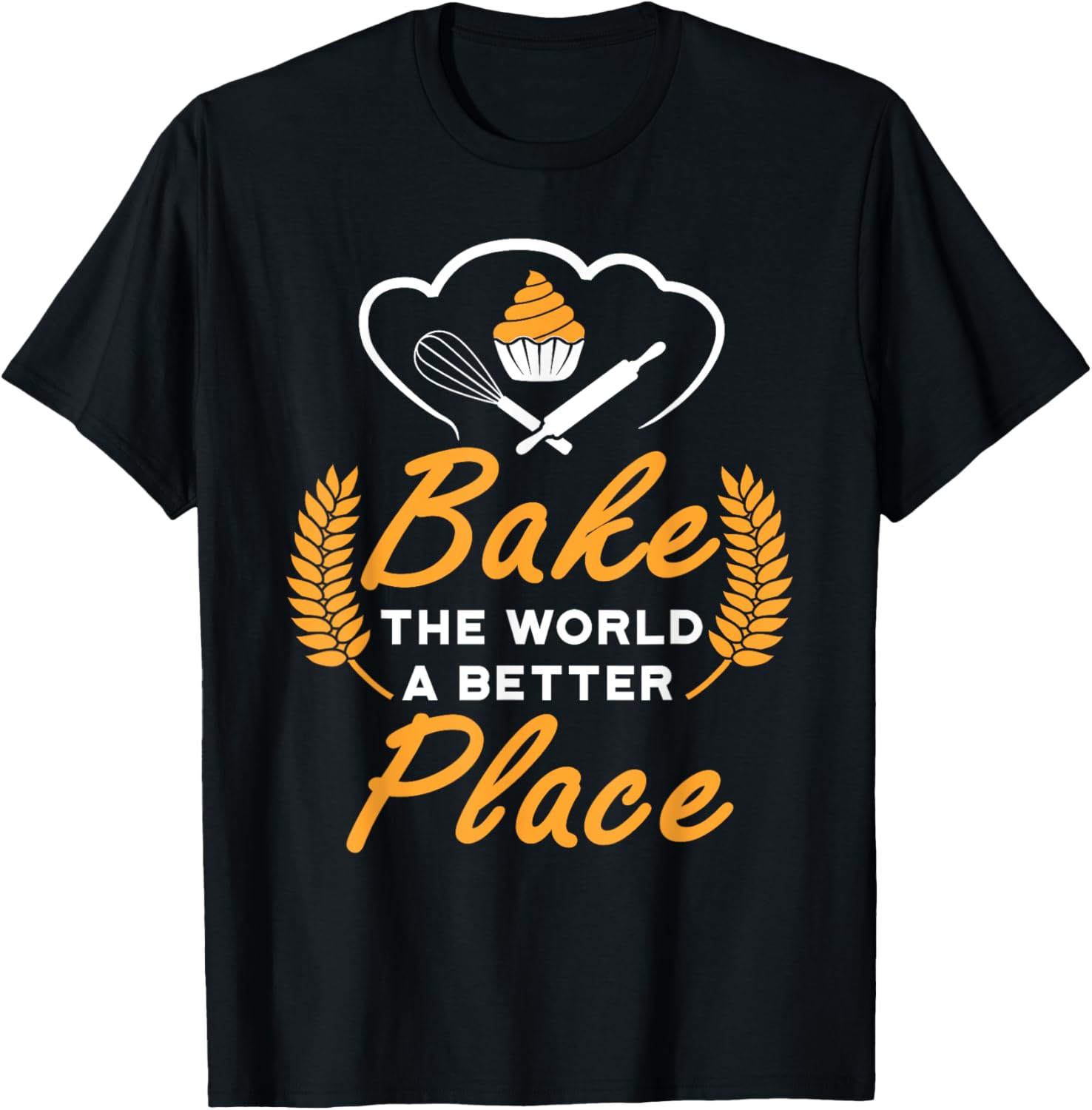 Bake The World A Better Place Gift Baker Lover Baking Mom