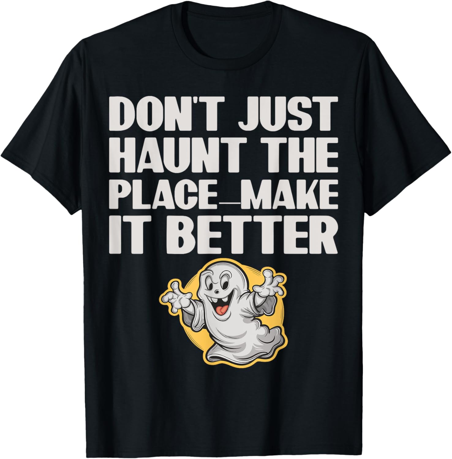 Don't Just Haunt the Place Make it Better