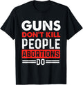 Pro Life Shirts Guns Dont Kill People Abortions Do Pro Life Anti