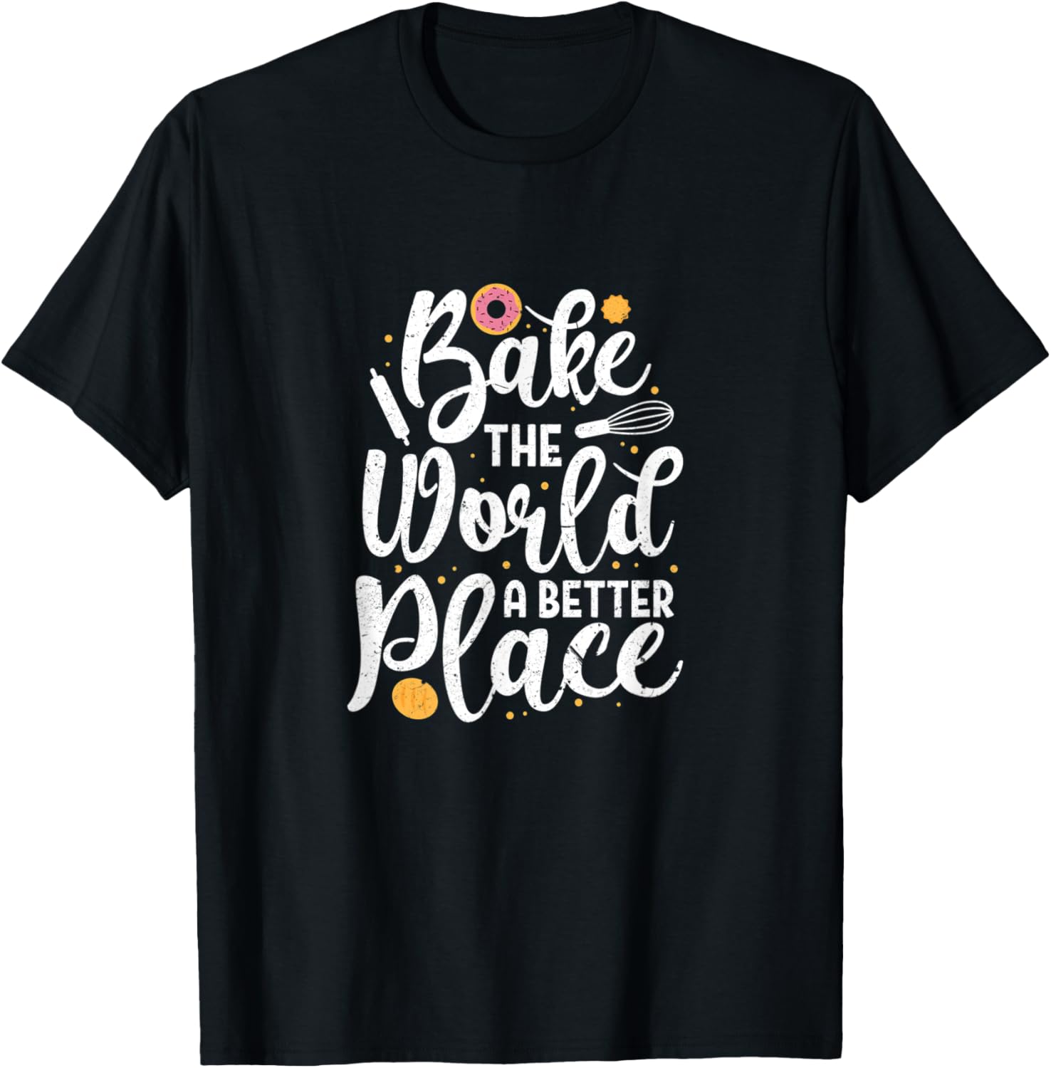 Bake The World A Better Place Baking Donut Baker Distressed
