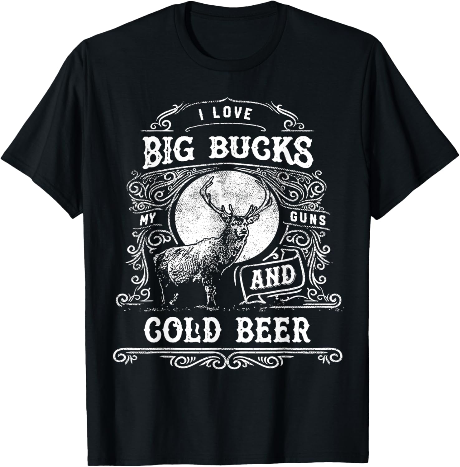 I Love Big Bucks My Guns Cold Beer Hunting T Shirt