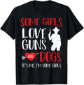 Dog Lover Some Girls Love Guns Dogs Guns Sayings