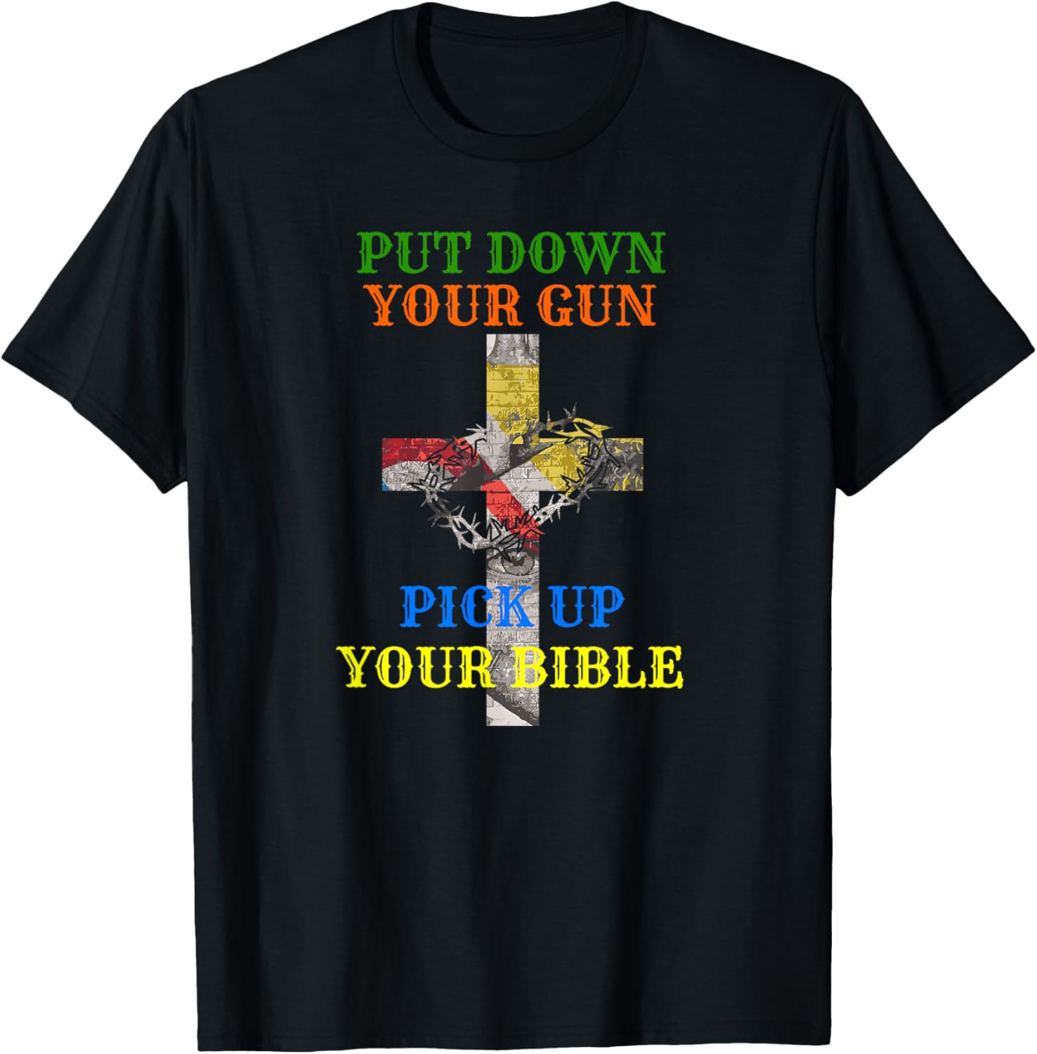 Christian Bible T Shirt Put Down Your Gun Pick Up Your